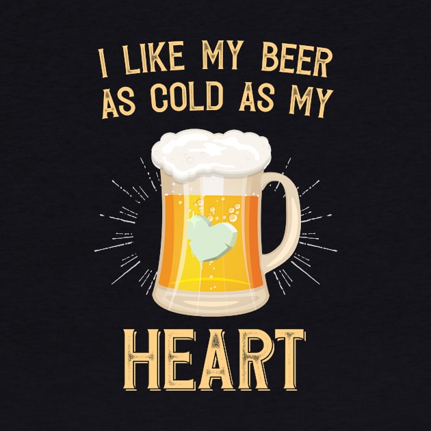 I like My Beer As Cold As My Heart by Eugenex